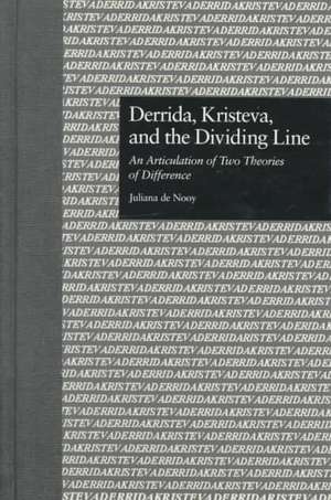 Derrida, Kristeva, and the Dividing Line: An Articulation of Two Theories of Difference de Juliana De Nooy