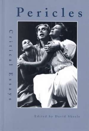 Pericles: Critical Essays de David Skeele