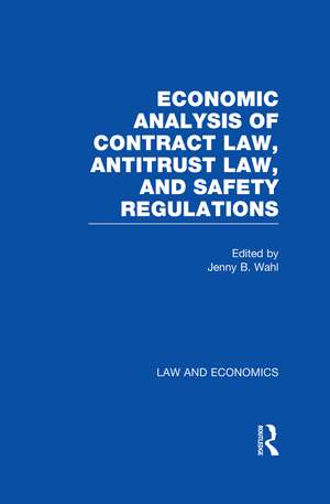 Economic Analysis of Contract Law, Antitrust Law, and Safety Regulations de Jenny B. Wahl