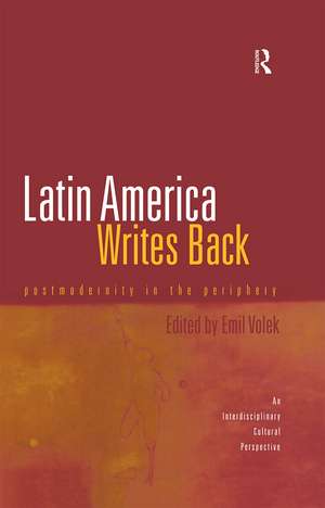 Latin America Writes Back: Postmodernity in the Periphery de Emil Volek