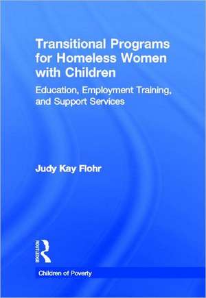 Transitional Programs for Homeless Women with Children: Education, Employment Traning, and Support Services de Judy K. Flohr