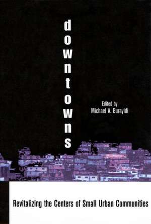 Downtowns: Revitalizing the Centers of Small Urban Communities de Michael A. Burayidi