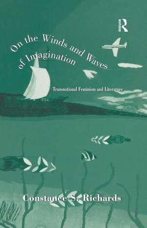 On the Winds and Waves of Imagination: Transnational Feminism and Literature de Constance S. Richards