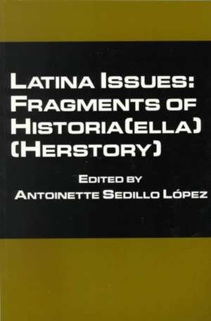 Latina Issues: Fragments of Historia(ella) (Herstory) de Antoinette S. Lopez