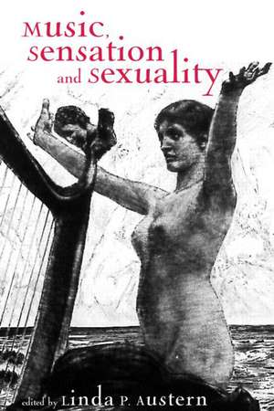 Music, Sensation, and Sensuality de Linda Phyllis Austern