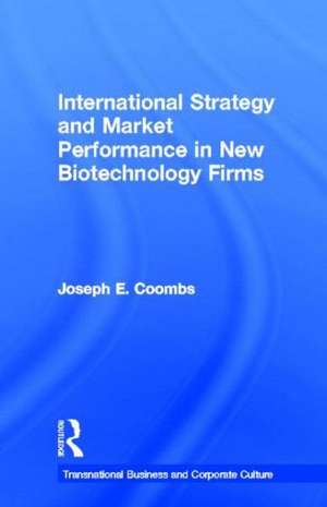 International Strategy and Market Performance in New Biotechnology Firms de Joseph E. Coombs