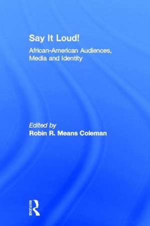 Say It Loud!: African American Audiences, Media and Identity de Robin R. Means Coleman