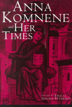 Anna Komnene and Her Times de Thalia Gouma-Peterson