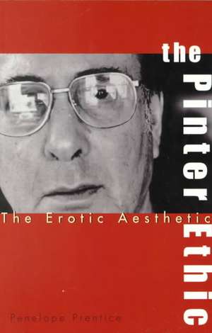 The Pinter Ethic: The Erotic Aesthetic de Penelope Prentice