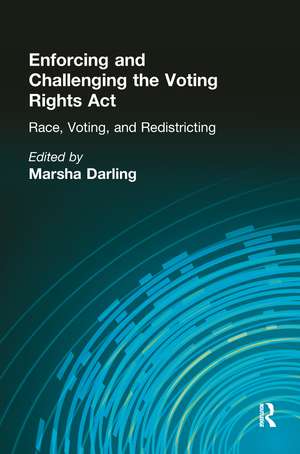 Enforcing and Challenging the Voting Rights Act: Race, Voting, and Redistricting de Marsha Darling