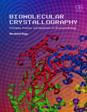 Biomolecular Crystallography: Principles, Practice, and Application to Structural Biology de Bernhard Rupp