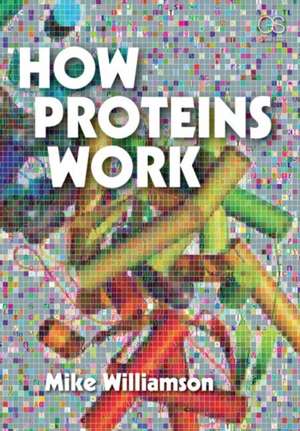 How Proteins Work de Mike Williamson