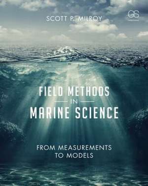 Field Methods in Marine Science: From Measurements to Models de Scott Milroy