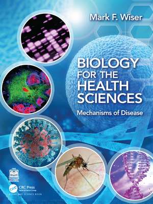 Biology for the Health Sciences: Mechanisms of Disease de Mark F. Wiser