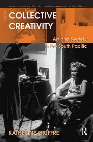 Collective Creativity: Art and Society in the South Pacific de Katherine Giuffre