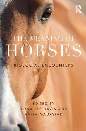 The Meaning of Horses: Biosocial Encounters de Dona Davis