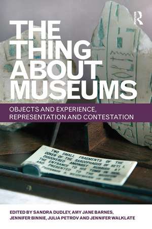 The Thing about Museums: Objects and Experience, Representation and Contestation de Sandra Dudley