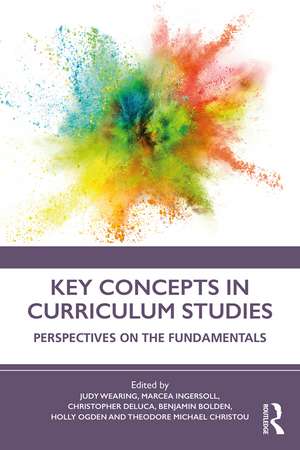 Key Concepts in Curriculum Studies: Perspectives on the Fundamentals de Judy Wearing