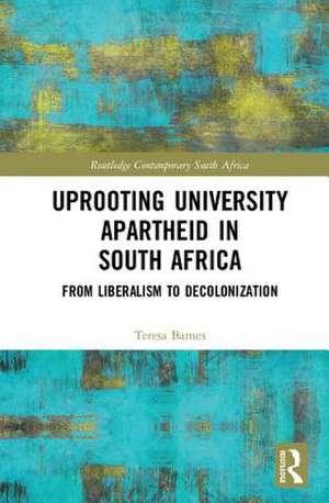 Uprooting University Apartheid in South Africa de Urbana-Champaign, USA) Barnes, Teresa A. (University of Illinois