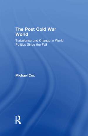 The Post Cold War World: Turbulence and Change in World Politics Since the Fall de Michael Cox