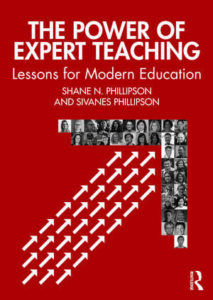 The Power of Expert Teaching: Lessons for Modern Education de Shane N. Phillipson