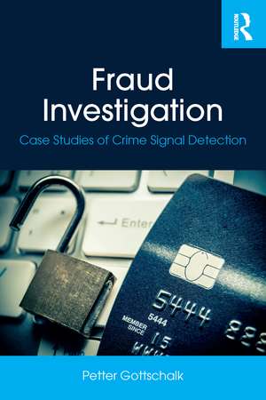 Fraud Investigation: Case Studies of Crime Signal Detection de Petter Gottschalk