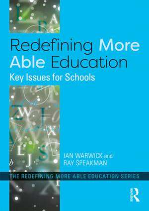 Redefining More Able Education: Key Issues for Schools de Ian Warwick