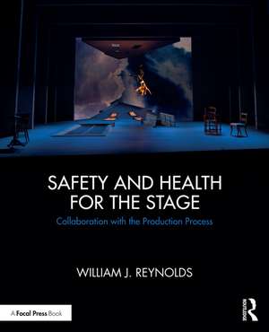 Safety and Health for the Stage: Collaboration with the Production Process de William J. Reynolds