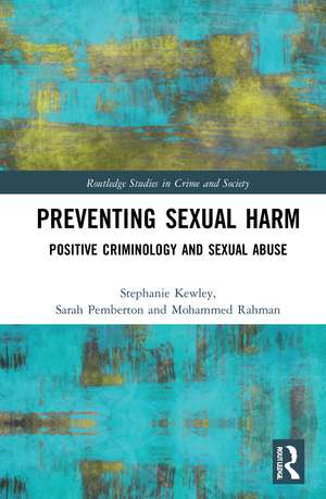 Preventing Sexual Harm: Positive Criminology and Sexual Abuse de Stephanie Kewley