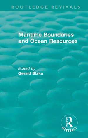 Routledge Revivals: Maritime Boundaries and Ocean Resources (1987) de Gerald Blake