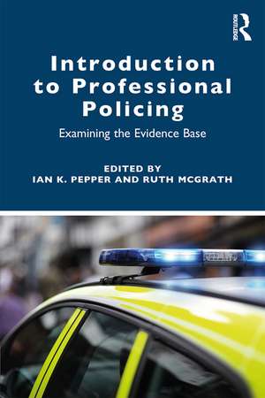 Introduction to Professional Policing: Examining the Evidence Base de Ian Pepper