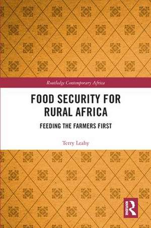 Food Security for Rural Africa: Feeding the Farmers First de Terry Leahy