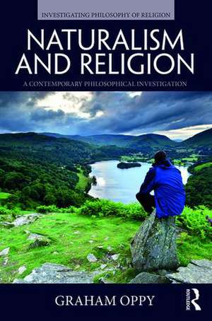 Naturalism and Religion: A Contemporary Philosophical Investigation de Graham Oppy