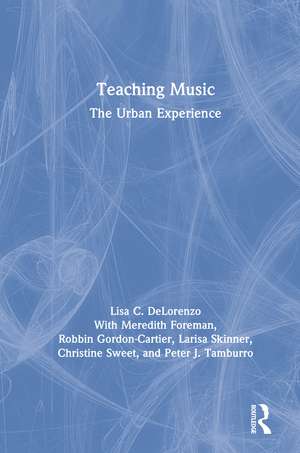 Teaching Music: The Urban Experience de Lisa DeLorenzo