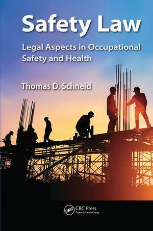 Safety Law: Legal Aspects in Occupational Safety and Health de Thomas D. Schneid