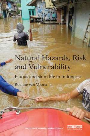 Natural Hazards, Risk and Vulnerability: Floods and slum life in Indonesia de Roanne van Voorst