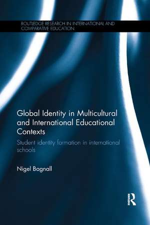 Global Identity in Multicultural and International Educational Contexts: Student identity formation in international schools de Nigel Bagnall