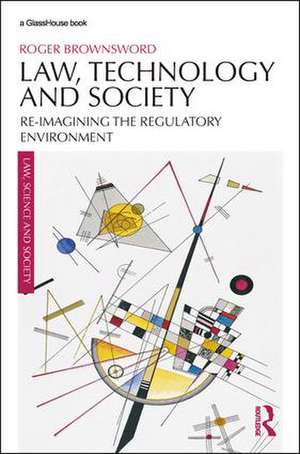 Law, Technology and Society: Reimagining the Regulatory Environment de Roger Brownsword