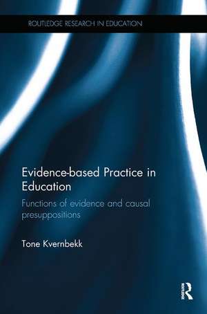 Evidence-based Practice in Education: Functions of evidence and causal presuppositions de Tone Kvernbekk