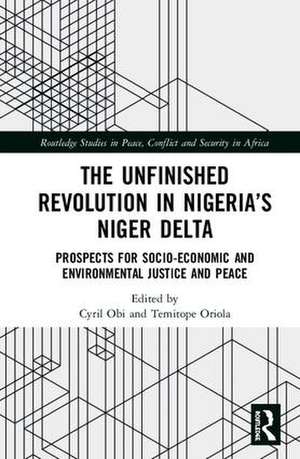 The Unfinished Revolution in Nigeria’s Niger Delta: Prospects for Environmental Justice and Peace de Cyril Obi