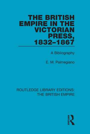 The British Empire in the Victorian Press, 1832-1867: A Bibliography de E. M. Palmegiano