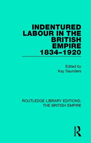 Indentured Labour in the British Empire, 1834-1920 de Kay Saunders