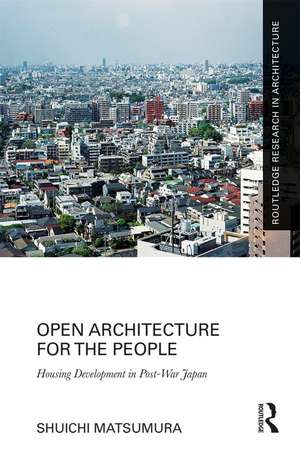 Open Architecture for the People: Housing Development in Post-War Japan de Shuichi Matsumura