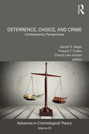 Deterrence, Choice, and Crime, Volume 23: Contemporary Perspectives de Daniel S. Nagin