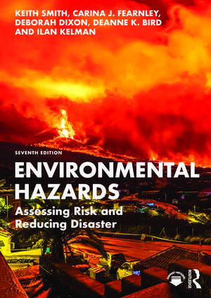 Environmental Hazards: Assessing Risk and Reducing Disaster de Keith Smith