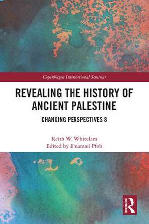 Revealing the History of Ancient Palestine: Changing Perspectives 8 de Keith W. Whitelam