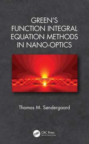 Green's Function Integral Equation Methods in Nano-Optics de Thomas M. Søndergaard