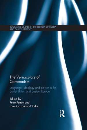 The Vernaculars of Communism: Language, Ideology and Power in the Soviet Union and Eastern Europe de Petre Petrov