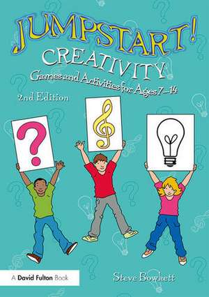 Jumpstart! Creativity: Games and Activities for Ages 7–14 de Steve Bowkett