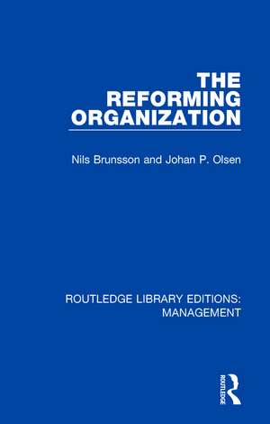 The Reforming Organization: Making Sense of Administrative Change de Nils Brunsson